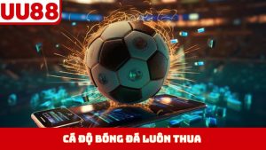 Cá Độ Bóng Đá Luôn Thua